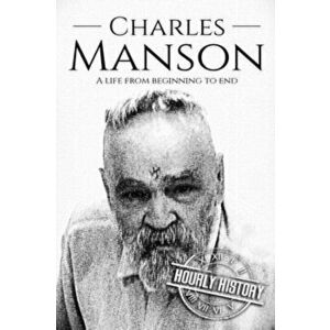Charles Manson: A Life From Beginning to End, Paperback - Hourly History imagine