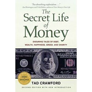 The Secret Life of Money. Enduring Tales of Debt, Wealth, Happiness, Greed, and Charity, Paperback - Tad Crawford imagine