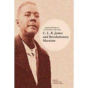 C. L. R. James and Revolutionary Marxism: Selected Writings of C.L.R. James 1939-1949, Paperback - Scott McLemee imagine