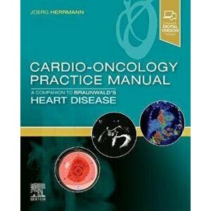 Cardio-Oncology Practice Manual: A Companion to Braunwald's Heart Disease, Paperback - *** imagine
