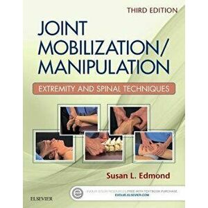 Joint Mobilization/Manipulation. Extremity and Spinal Techniques, 3 ed, Spiral Bound - Susan L. Edmond imagine