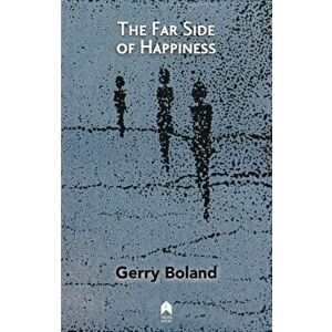 The Far Side of Happiness, Paperback - Gerry Boland imagine