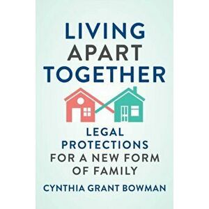 Living Apart Together: Legal Protections for a New Form of Family, Hardcover - Cynthia Grant Bowman imagine