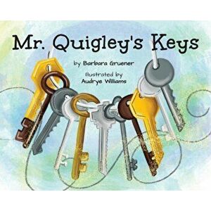 Mr. Quigley's Keys, Hardcover - Barbara Gruener imagine