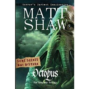 Octopus: The Complete Trilogy, Paperback - Matt Shaw imagine