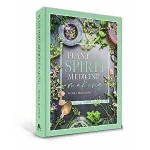 Plant Spirit Medicine. A Guide to Making Healing Products from Nature, Hardback - Nicola McIntosh imagine