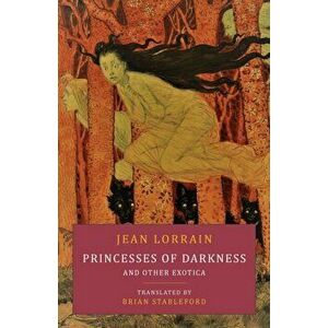 Princesses of Darkness and Other Exotica, Paperback - Jean Lorrain imagine