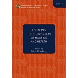 Engaging the Intersection of Housing and Health Volume 3, Hardback - Mina R. Silberberg imagine