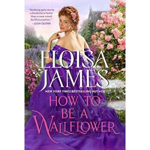 How to Be a Wallflower. A Would-Be Wallflowers Novel, Paperback - Eloisa James imagine