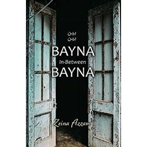 Bayna Bayna: In-Between, Paperback - Zeina Azzam imagine