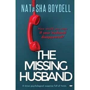 The Missing Husband: a tense psychological suspense full of twists, Paperback - Natasha Boydell imagine