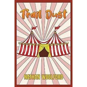 Trail Dust, Paperback - Nathan Woolford imagine