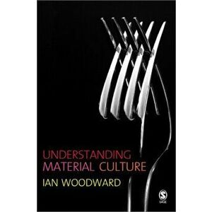 Understanding Material Culture, Paperback - Ian Woodward imagine