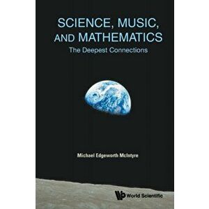 Science, Music, and Mathematics: The Deepest Connections, Paperback - Michael Edgeworth McIntyre imagine