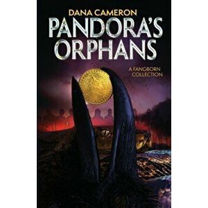 Pandora's Orphans: A Fangborn Collection, Paperback - Dana Cameron imagine