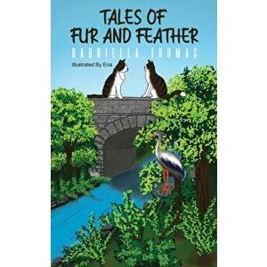 Tales of Fur and Feather, Paperback - Gabriella Thomas imagine