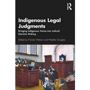 Indigenous Legal Judgments. Bringing Indigenous Voices into Judicial Decision Making, Paperback - *** imagine