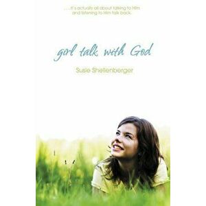 Girl Talk with God, Paperback - Susie Shellenberger imagine