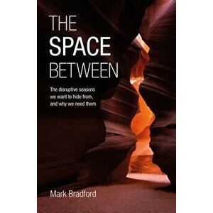 The Space Between. The disruptive seasons we want to hide from, and why we need them, Paperback - Mark Bradford imagine
