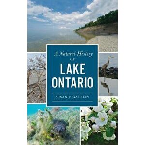 Natural History of Lake Ontario, Hardcover - Susan P. Gateley imagine