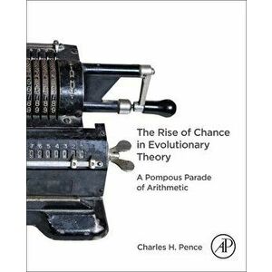The Rise of Chance in Evolutionary Theory. A Pompous Parade of Arithmetic, Paperback - *** imagine
