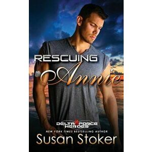 Rescuing Annie, Paperback - Susan Stoker imagine