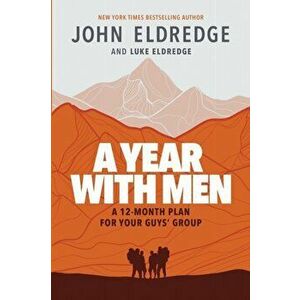 A Year with Men: A 12-Month Plan for Your Guys' Group, Paperback - Luke Eldredge imagine
