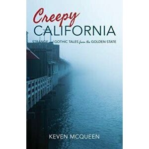 Creepy California: Strange and Gothic Tales from the Golden State, Paperback - Keven McQueen imagine