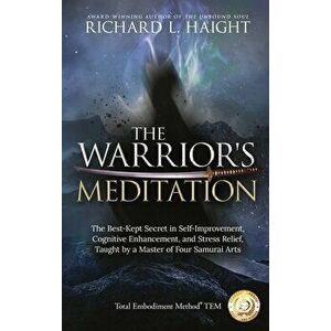 The Warrior's Meditation: The Best-Kept Secret in Self-Improvement, Cognitive Enhancement, and Stress Relief, Taught by a Master of Four Samurai - Ric imagine
