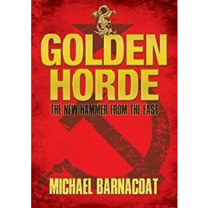 The Golden Horde: The New Hammer from the East, Paperback - Michael Barnacoat imagine