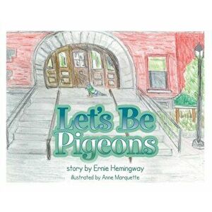 Let's Be Pigeons, Hardcover - Ernie Hemingway imagine