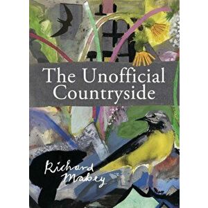 The Unofficial Countryside, Hardback - Richard Mabey imagine