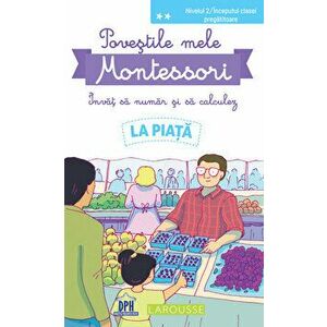 Povestile mele Montessori - Invat sa numar si sa calculez - La piata - Delphine Urvoy imagine