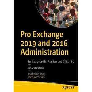 Pro Exchange 2019 and 2016 Administration: For Exchange On-Premises and Office 365, Paperback - Jaap Wesselius imagine