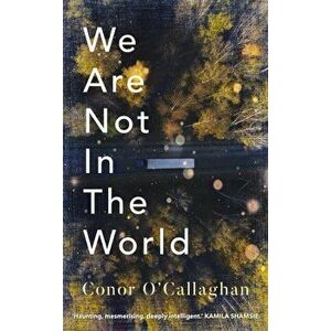 We Are Not in the World, Paperback - Conor O'Callaghan imagine