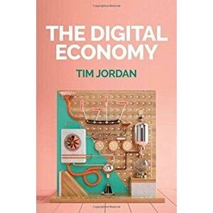 The Digital Economy, Paperback - Tim Jordan imagine