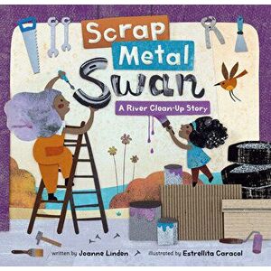 Scrap Metal Swan. A River Clean-Up Story, Paperback - Joanne Linden imagine