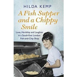A Fish Supper and a Chippy Smile. Love, Hardship and Laughter in a South East London Fish-and-Chip Shop, Paperback - Cathryn Kemp imagine