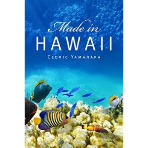 Made in Hawaii, Paperback - Cedric Yamanaka imagine