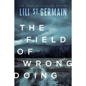 The Field of Wrongdoing, Paperback - Lili St Germain imagine