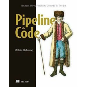 Pipeline as Code: Continuous Delivery with Jenkins, Kubernetes, and Terraform, Paperback - Mohamed Labouardy imagine