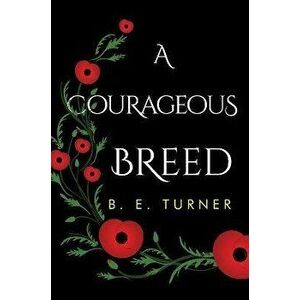 A Courageous Breed, Paperback - B E Turner imagine