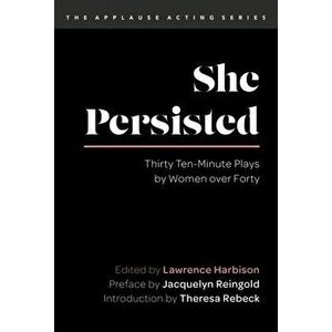 She Persisted. Thirty Ten-Minute Plays by Women over Forty, Paperback - *** imagine