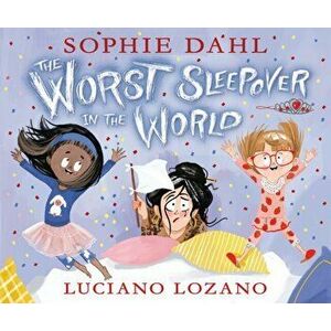 The Worst Sleepover in the World, Hardback - Sophie Dahl imagine