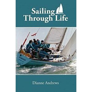 Sailing Through Life, Paperback - Dianne Andrews imagine