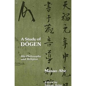A Study of Dogen: His Philosophy and Religion, Paperback - Masao Abe imagine