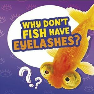 Why Don't Fish Have Eyelashes?, Hardback - Nancy Dickmann imagine