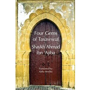 Four Gems of Tasawwuf, Paperback - Ahmad Ibn 'Ajiba imagine