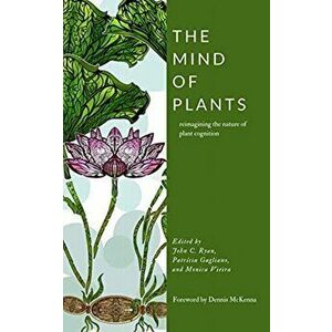The Mind of Plants: Narratives of Vegetal Intelligence, Paperback - John C. Ryan imagine