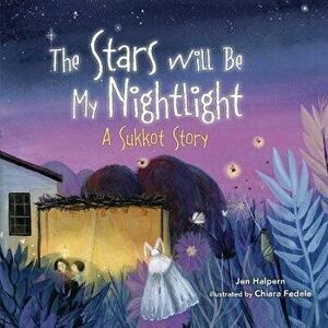 The Stars Will Be My Nightlight. A Sukkot Story, Paperback - Jen Halpern imagine